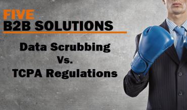 5 Major B2B Scrubbing Solutions Offer TCPA Protection