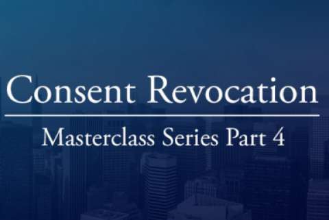  Consent Revocation: Masterclass Series Part 4
