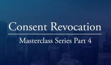  Consent Revocation: Masterclass Series Part 4
